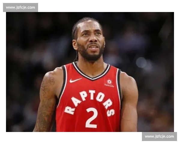 2019 伦纳德转会暗战：卡舅天价索求背后的规则博弈